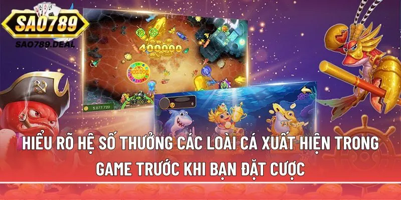 Bắn cá tiên Sao789: Săn Bát Tụ Bảo nhận x888-x1288 cược 2 Hiểu rõ hệ số thưởng các loài cá xuất hiện