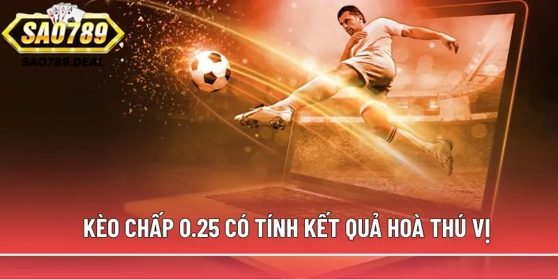Cùng newbie Sao789 hiểu rõ các loại kèo chấp trong bóng đá 2 Kèo chấp 0.25 có tính kết quả hoà thú vị