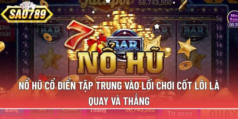 Khám phá sức hút của nổ hũ truyền thống cùng Sao789 2 Nổ hũ cổ điển