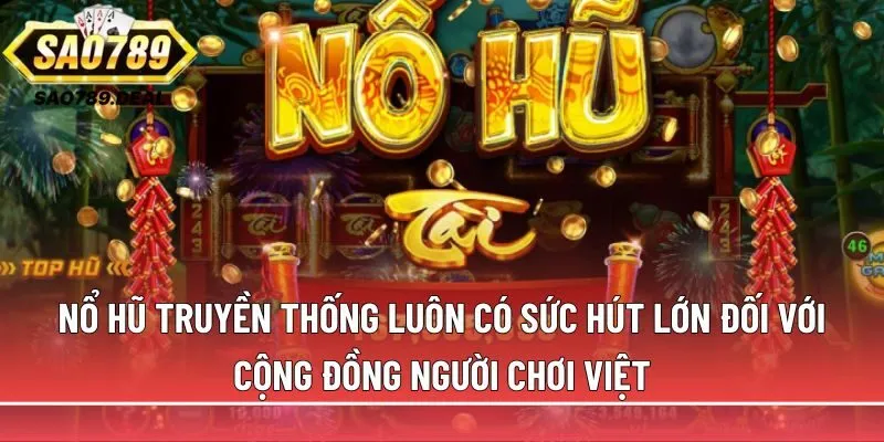 Khám phá sức hút của nổ hũ truyền thống cùng Sao789 1 Nổ hũ truyền thống