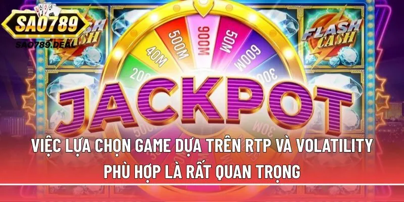 Nổ hũ Jackpot là gì? Tips săn hũ độc đắc từ cao thủ Sao789 3 Việc lựa chọn game dựa trên RTP và